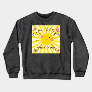 Its a Beautiful Day for Speech Therapy Crewneck Sweatshirt